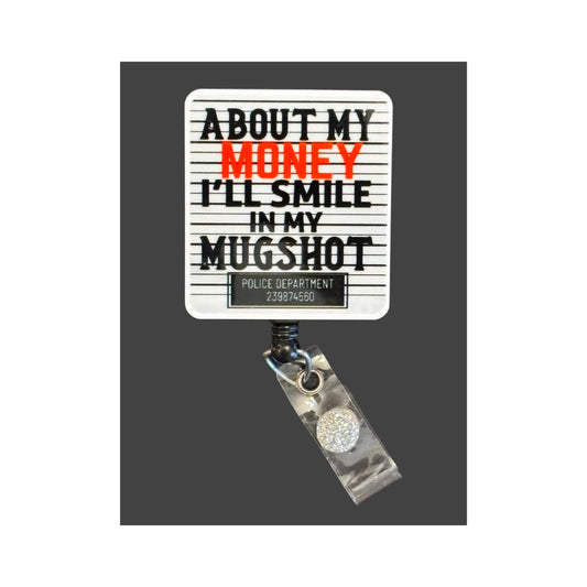 About My Money, I'll Smile In My Mugshot  Badge Holder