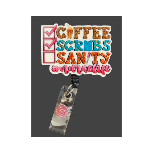 Coffee, Scrubs, Sanity  Badge Holder