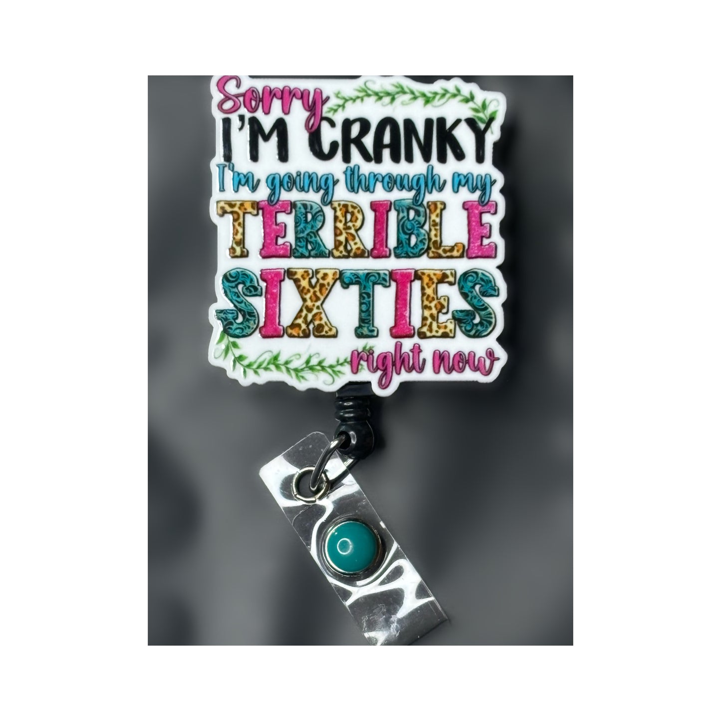 Sorry I’m cranky, I’m going through my terrible 30’s, 40’s, 50’s and 60’s Badge Holder