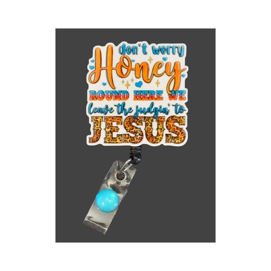 Don't Worry Honey, We Leave the Judging to Jesus Badge Holder