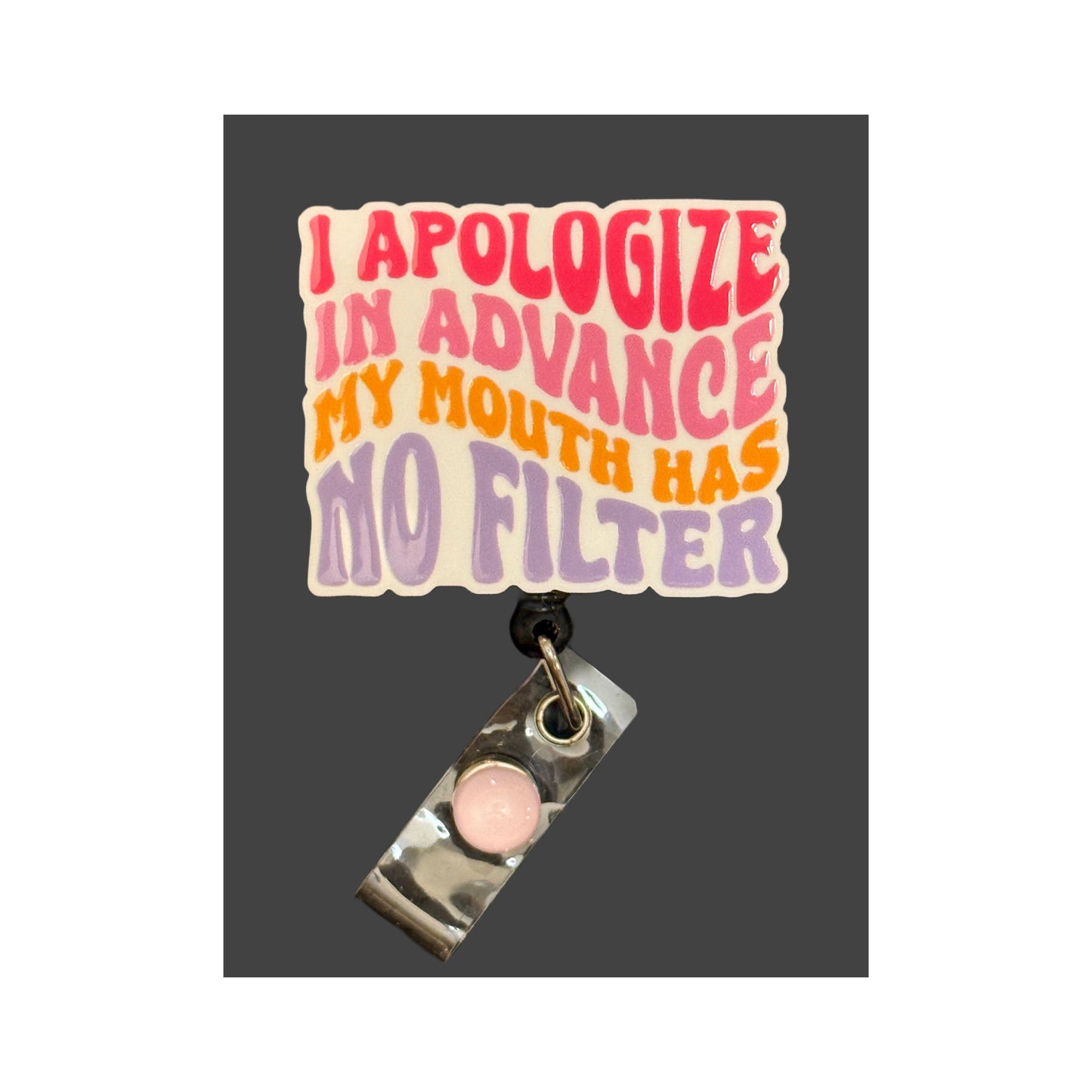I apologize in advance, My mouth has no filter Badge Holder